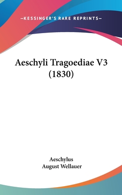 Aeschyli Tragoediae V3 (1830) 1437017517 Book Cover