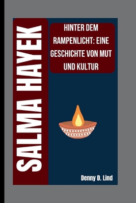 Salma Hayek: Hinter Dem Rampenlicht: Eine Gesch... [German] B0FTZ5VDX3 Book Cover
