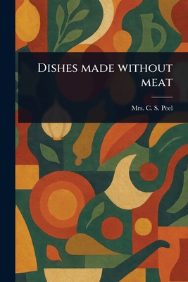 Dishes Made Without Meat 1023579308 Book Cover