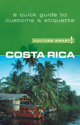 Costa Rica - Culture Smart!: a quick guide to customs and etiquette (Culture Smart!)