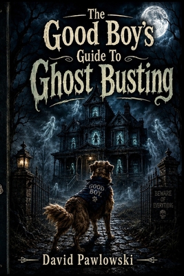 The Good Boy's Guide To Ghost Busting B0H49NTVPM Book Cover