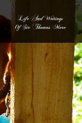 Life And Writings Of Sir Thomas More: Lord Chan... 1479301825 Book Cover