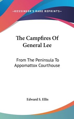 The Campfires Of General Lee: From The Peninsul... 0548227411 Book Cover