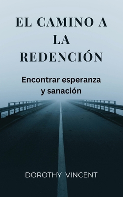 El camino a la redención: Encontrar esperanza y... [Spanish] B0D344M77H Book Cover