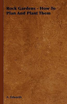 Rock Gardens - How to Plan and Plant Them 144465229X Book Cover