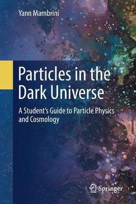 Particles in the Dark Universe: A Student's Gui... 3030781380 Book Cover