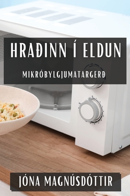 Hraðinn í Eldun: Mikróbylgjumatargerð [Icelandic] 1835599907 Book Cover