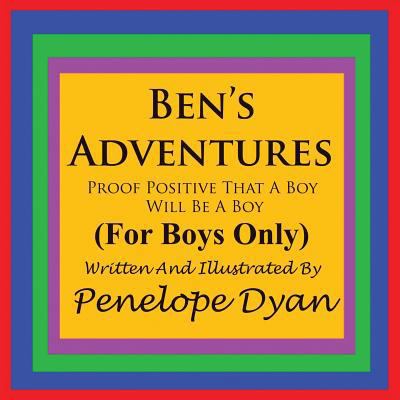 Ben's Adventures---Proof Positive That Boys Wil... 1935118404 Book Cover