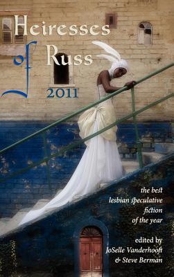 Heiresses of Russ 2011 : The Year's Best Lesbia... B007BE3YJC Book Cover