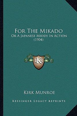 For The Mikado: Or A Japanese Middy In Action (... 1164649256 Book Cover