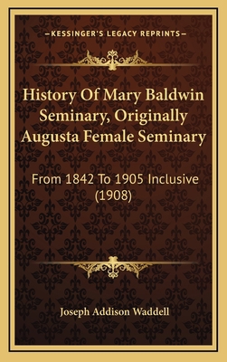 History Of Mary Baldwin Seminary, Originally Au... 1168978629 Book Cover