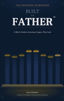 Built to Father: A Man's Guide to Leaving a Leg... B0H2B97B93 Book Cover