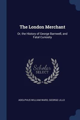 The London Merchant: Or, the History of George ... 1376590824 Book Cover