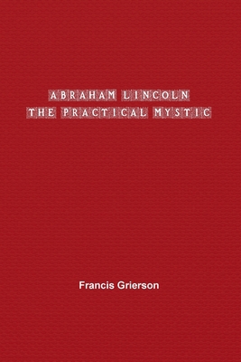 Abraham Lincoln: The Practical Mystic 1774816237 Book Cover