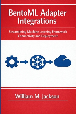BentoML Adapter Integrations: Streamlining Mach... B0GWRSK399 Book Cover