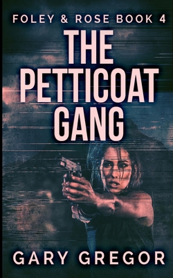 The Petticoat Gang (Foley And Rose Book 4) 1715782887 Book Cover