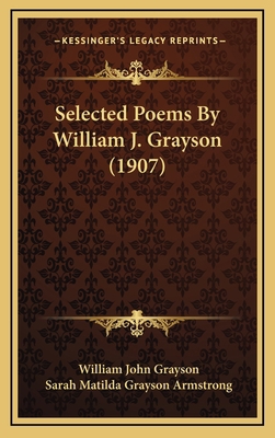 Selected Poems By William J. Grayson (1907) 1167067991 Book Cover