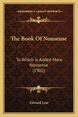 The Book Of Nonsense: To Which Is Added More No... 1164161199 Book Cover