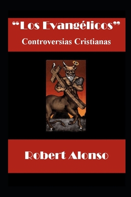 Los Evangélicos: Controversias Cristianas [Spanish] B08Q6DHM4C Book Cover