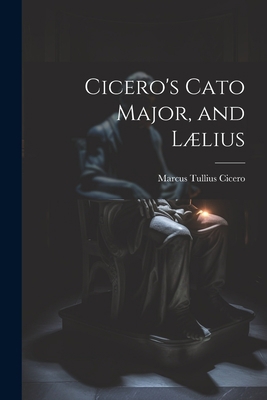 Cicero's Cato Major, and Lælius 1021996823 Book Cover