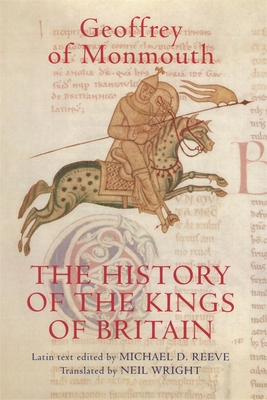 The History of the Kings of Britain: An Edition... 1843834413 Book Cover