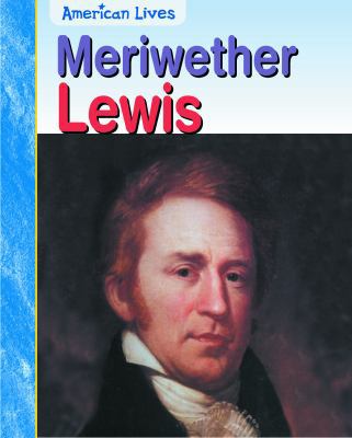 Meriwether Lewis (American Lives) 1403442010 Book Cover