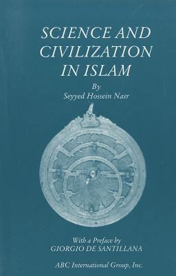 Science and Civilization in Islam 1930637152 Book Cover