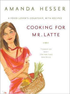 Cooking for Mr. Latte: A Food Lover's Courtship... 0393325598 Book Cover