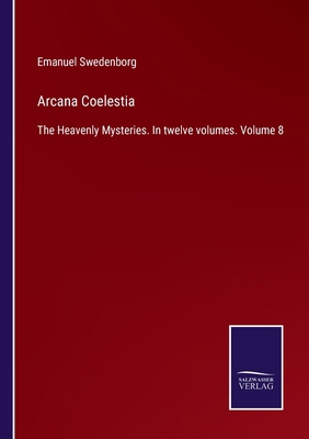 Arcana Coelestia: The Heavenly Mysteries. In tw... 3375008163 Book Cover