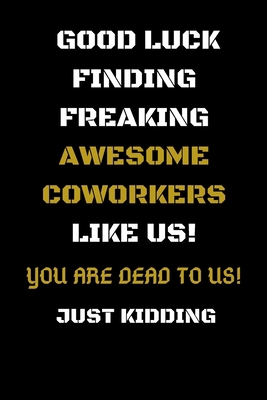 Good Luck Finding Freaking Awesome Coworkers Li... B084DGWQFC Book Cover