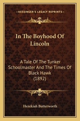 In The Boyhood Of Lincoln: A Tale Of The Tunker... 1164181165 Book Cover