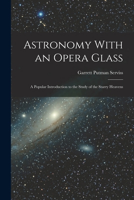 Astronomy With an Opera Glass: A Popular Introd... 1016248946 Book Cover