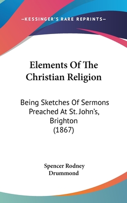 Elements of the Christian Religion: Being Sketc... 1436887186 Book Cover