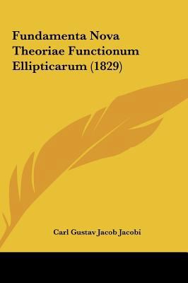 Fundamenta Nova Theoriae Functionum Ellipticaru... [Latin] 1161892400 Book Cover