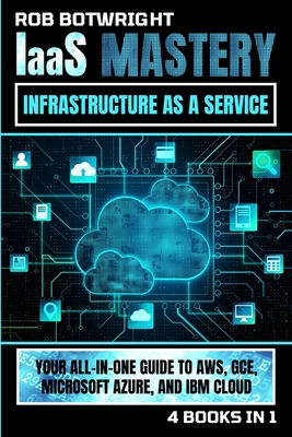 IaaS Mastery: Your All-In-One Guide To AWS, GCE... 1839385855 Book Cover
