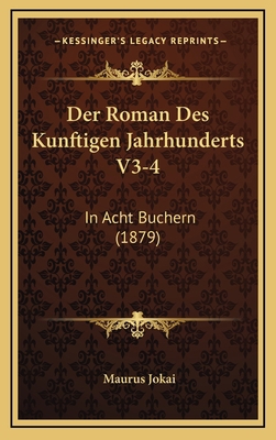 Der Roman Des Kunftigen Jahrhunderts V3-4: In A... [German] 1167938429 Book Cover