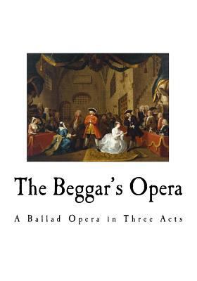 The Beggar's Opera: A Ballad Opera in Three Acts 1721003908 Book Cover