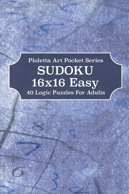 Sudoku 16x16 Easy: 40 Logic Puzzles For Adults B0882J3X96 Book Cover