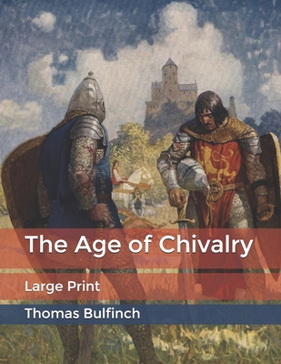 The Age of Chivalry: Large Print B0858TVXC6 Book Cover