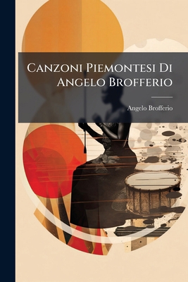 Canzoni Piemontesi Di Angelo Brofferio [Italian] 1286632455 Book Cover