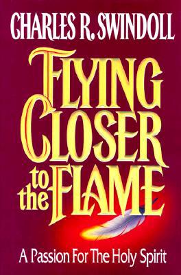 Flying Closer to the Flame: A Passion for the H... 0849910013 Book Cover