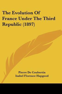 The Evolution Of France Under The Third Republi... 1120745179 Book Cover