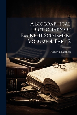 A Biographical Dictionary Of Eminent Scotsmen, ... 1174875372 Book Cover