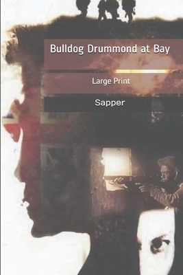 Bulldog Drummond at Bay: Large Print 1679901974 Book Cover