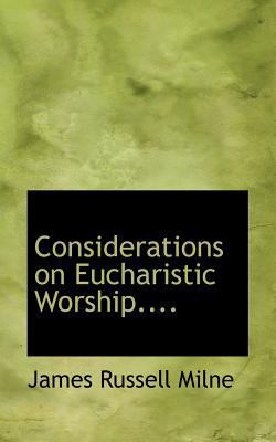 Considerations on Eucharistic Worship.... 1117627497 Book Cover