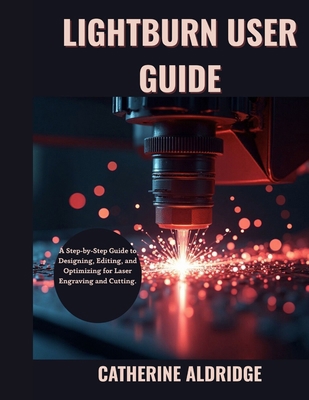 Lightburn user guide: A step-by-step guide to d... B0G145W4MS Book Cover