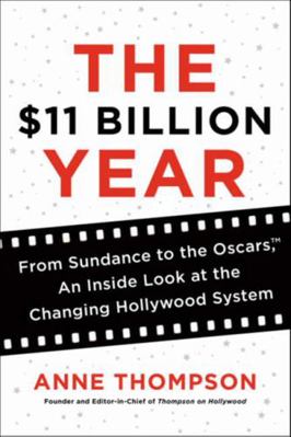 The $11 Billion Year: From Sundance to the Osca... 0062218018 Book Cover
