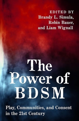 The Power of Bdsm: Play, Communities, and Conse... 0197658598 Book Cover