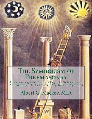 The Symbolism of Freemasonry: Illustrating and ... 1546783660 Book Cover