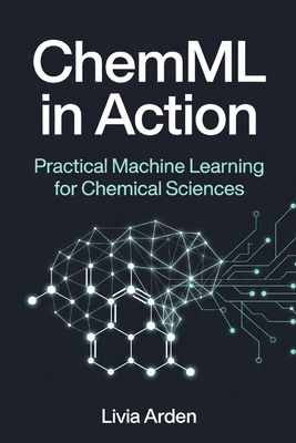 ChemML in Action: Practical Machine Learning fo... B0H2J4D6NL Book Cover